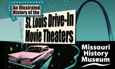AN ILLUSTRATED HISTORY OF THE ST. LOUIS DRIVE-IN MOVIE THEATERS June 14th at The Missouri ...